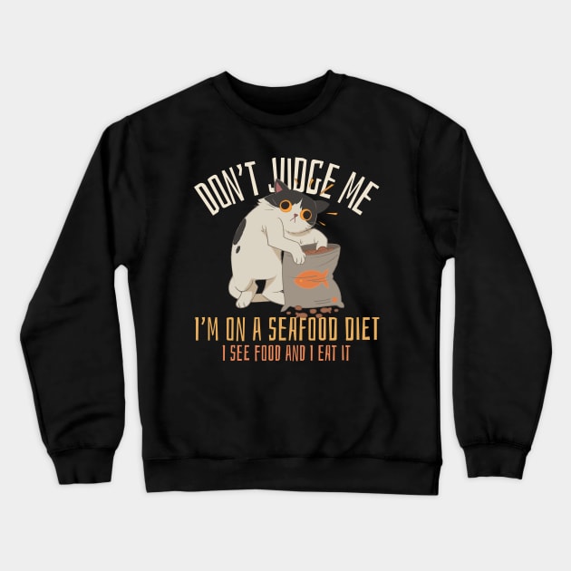 Don't judge me I'm on a seafood diet I see food and I eat it, funny cat Crewneck Sweatshirt by Kamran Sharjeel